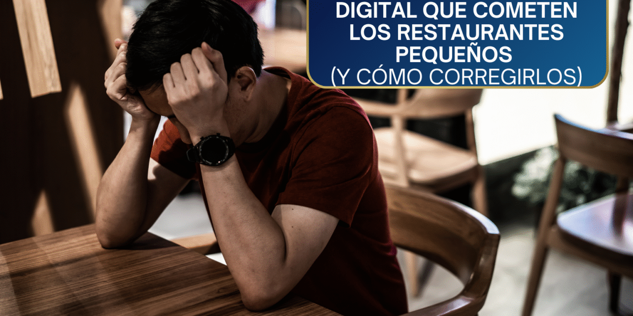 Errores de Marketing Digital que Cometen los Restaurantes Pequeños (y Cómo Corregirlos con Estrategia)