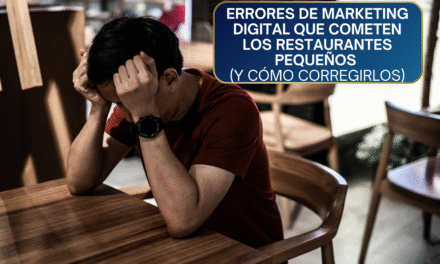 Errores de Marketing Digital que Cometen los Restaurantes Pequeños (y Cómo Corregirlos con Estrategia)