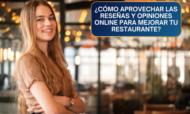 ¿Cómo Aprovechar las Reseñas y Opiniones Online? Para Mejorar (y Monetizar) tu Restaurante