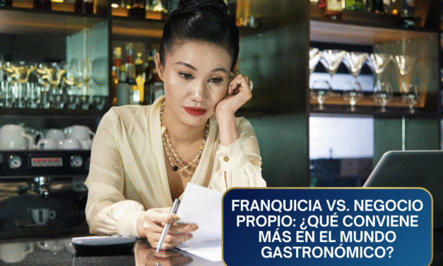 Franquicia vs. Negocio Propio: ¿Qué Conviene Más en el Mundo Gastronómico? El Análisis Definitivo
