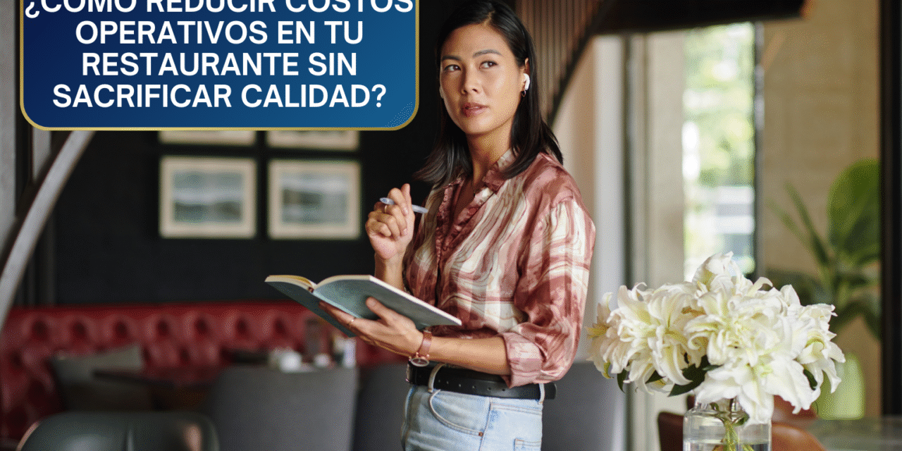 5 Estrategias Inteligentes para Reducir Costos Operativos Sin Tocar la Calidad de tu Restaurante