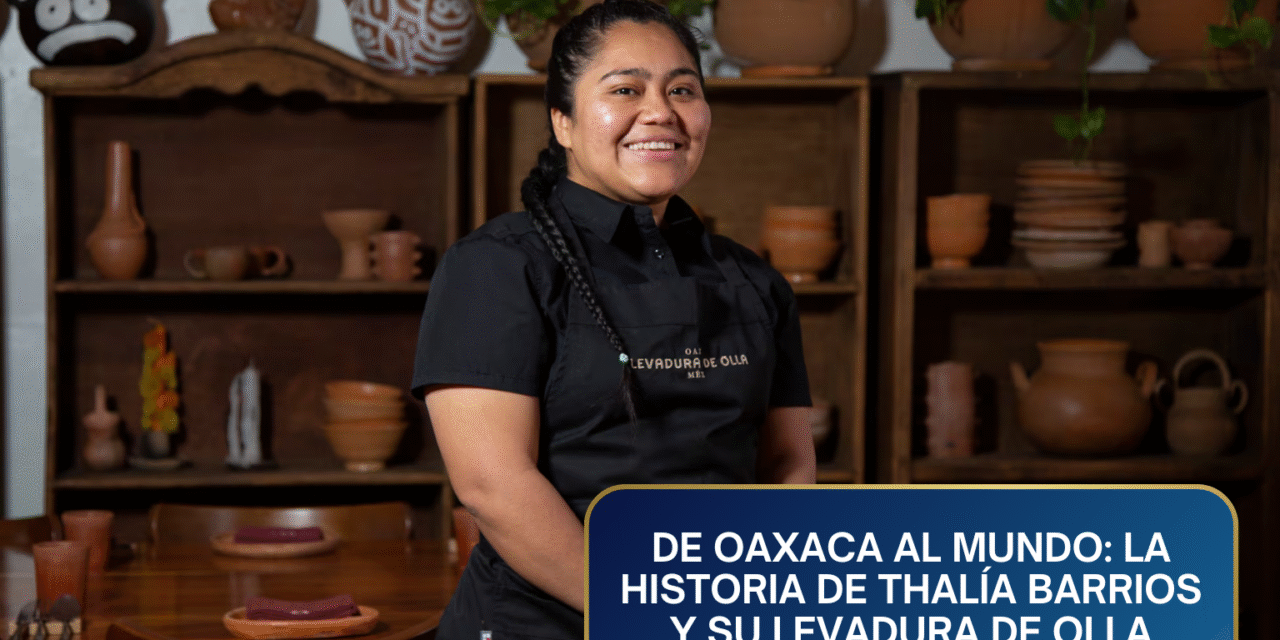 De Oaxaca al Mundo: Thalía Barrios y el Lujo Ético de Levadura de Olla