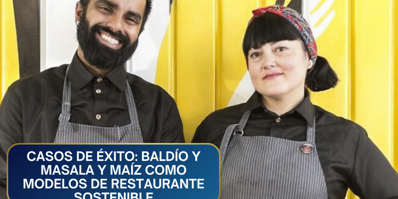 Casos de Éxito: Baldío y Masala y Maíz como Modelos de Restaurante Sostenible y Rentable