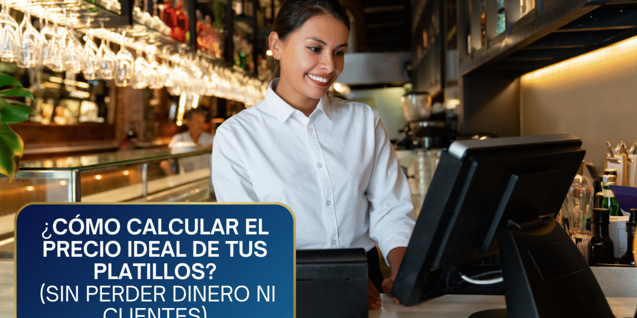 ¿Cómo Calcular el Precio Ideal de tus Platillos?: La Fórmula del Éxito (Sin Perder Dinero ni Clientes)