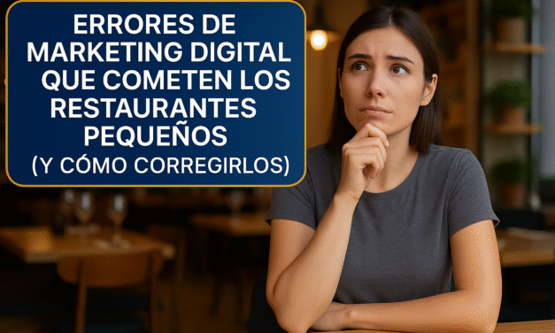 Errores de Marketing Digital que Cometen los Restaurantes Pequeños (y Cómo Corregirlos)