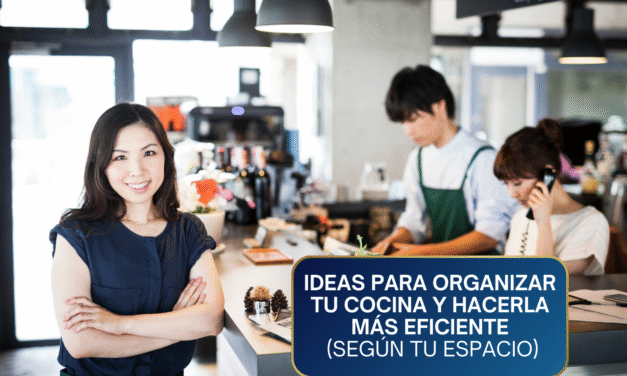 Ideas para Organizar tu Cocina y Hacerla Hiper-Eficiente (Según el Tamaño y Flujo de tu Restaurante)