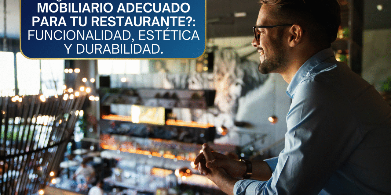 ¿Cómo Elegir el Mobiliario Adecuado para tu Restaurante? Funcionalidad, Estética y la Fórmula de la Durabilidad