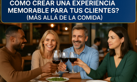 ¿Cómo crear una experiencia memorable para tus clientes? (más allá de la comida)