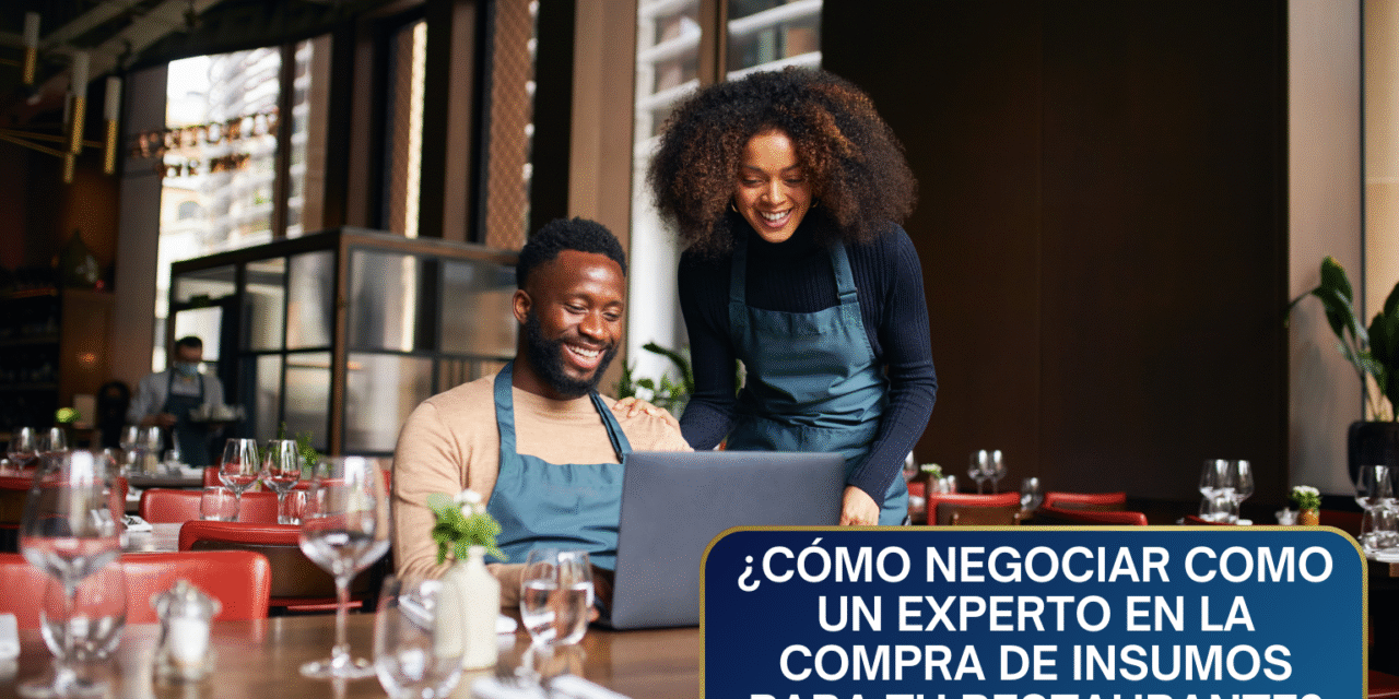 ¿Cómo Negociar Como un Experto en la Compra de Insumos para tu Restaurante?: Estrategias que Reducen Costos y Mejoran la Calidad