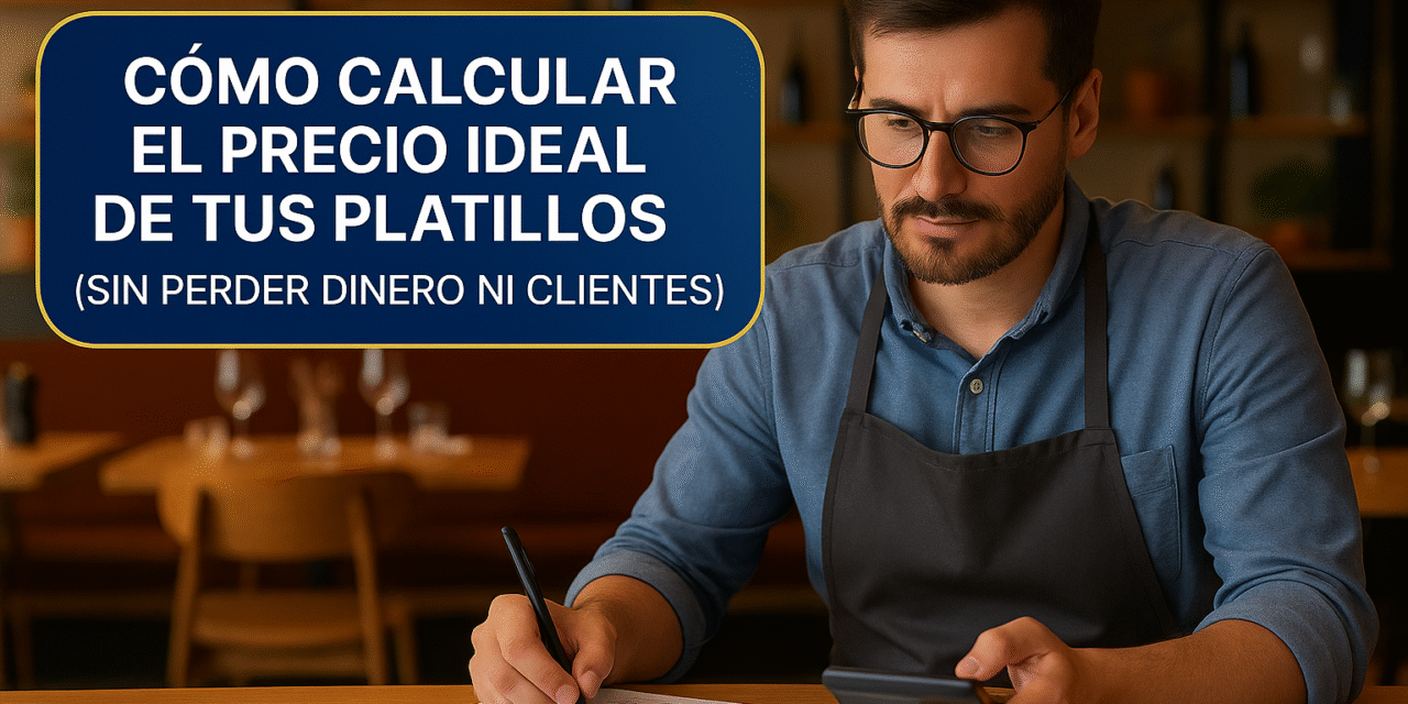 Cómo calcular el precio ideal de tus platillos (sin perder dinero ni clientes)