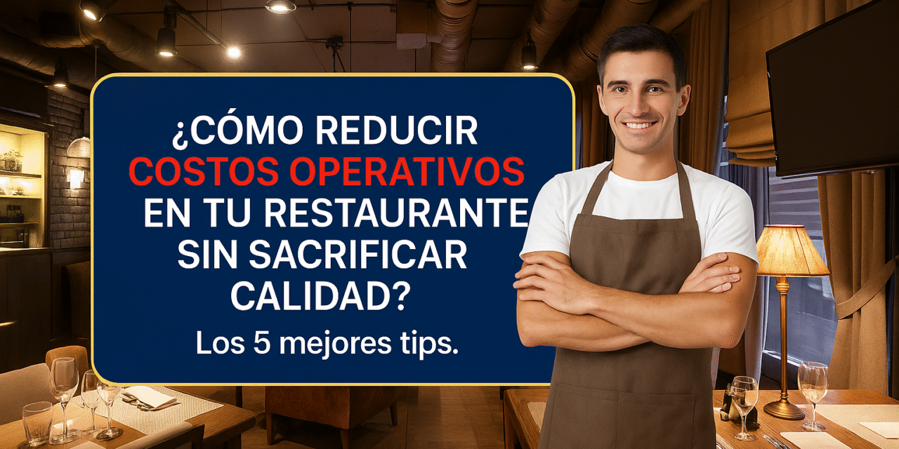 ¿Cómo Reducir Costos Operativos en tu Restaurante sin Sacrificar Calidad?