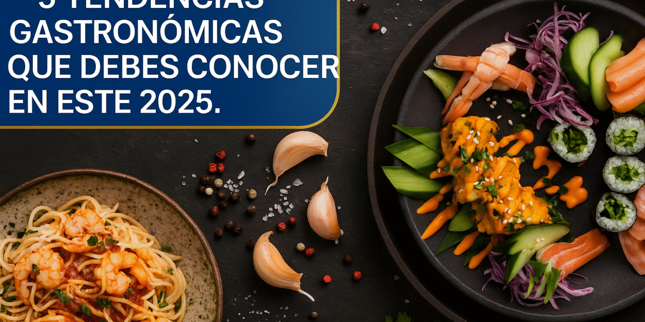 5 Tendencias Gastronómicas que Debes Conocer en 2025