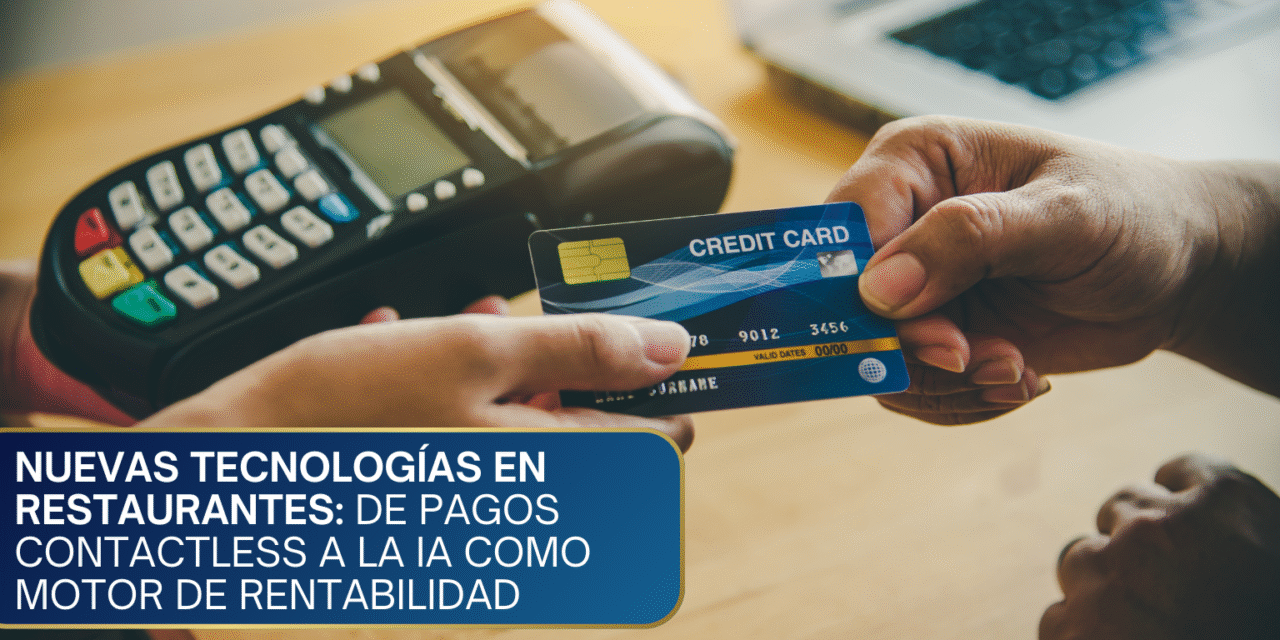Nuevas Tecnologías en Restaurantes: De Pagos Contactless a la IA como Motor de Rentabilidad